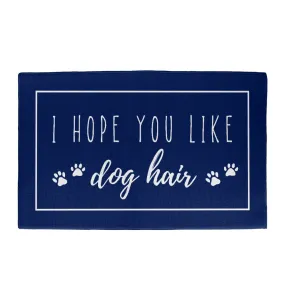 I Hope You Like Dog Hair Indoor Outdoor Welcome Door Mat