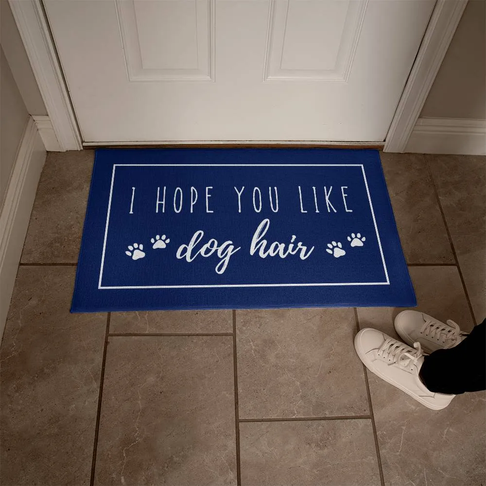 I Hope You Like Dog Hair Indoor Outdoor Welcome Door Mat