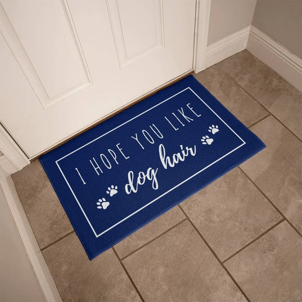 I Hope You Like Dog Hair Indoor Outdoor Welcome Door Mat