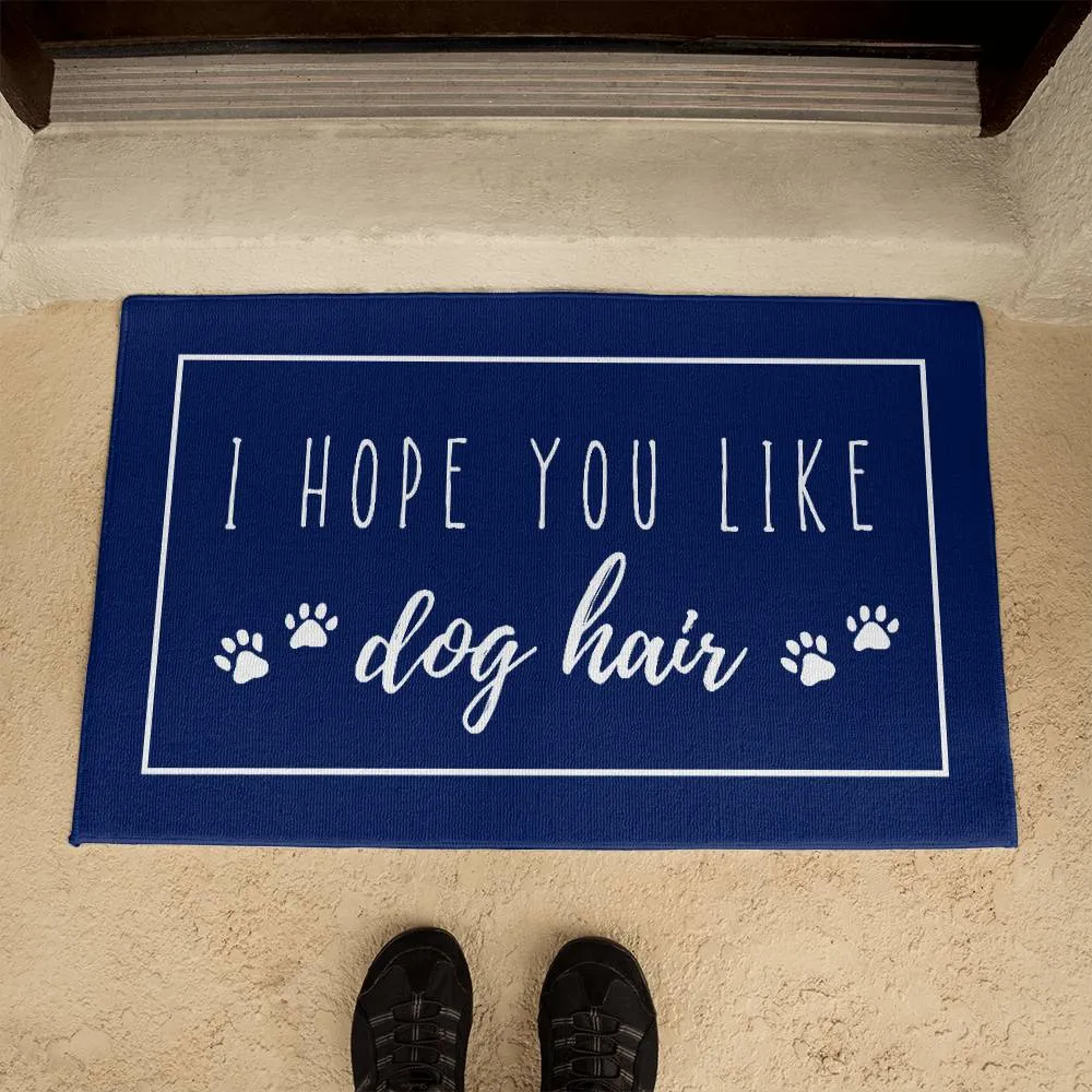 I Hope You Like Dog Hair Indoor Outdoor Welcome Door Mat